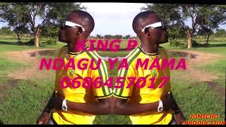 KING P SONG NDAGU YA MAMA 0686457017