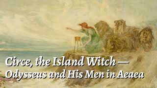 Circe, the Island Witch — Odysseus and His Men in Aeaea