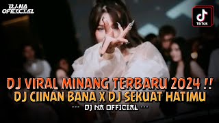 DJ CIINAN BANA VIRAL MINANG TERBARU 2024 !! DJ SEKUAT HATIMU !! DJ NA OFFICIAL