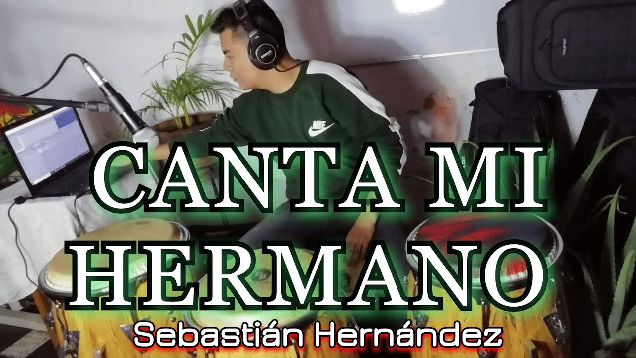 Canta Mi Hermano Canta Sebastián Hernández Youtube