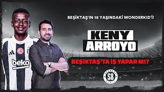 BEŞİKTAŞ'IN YENİ GENÇ KANADI: KENY ARROYO | Öne Çıkan Özellikleri Neler?