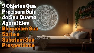 9 Objetos Que Precisam Sair do Seu Quarto Agora! Eles Bloqueiam Sua Sorte e Sabotam Sua Prosperidade