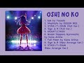 OSHI NO KO【推しの子】| All Songs in Oshi No Ko| Playlist