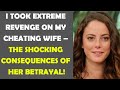 I Took Extreme Revenge on My Cheating Wife – The Shocking Consequences of Her Betrayal!