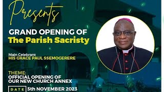 HOLY MASS: THE GRAND OPENING OF THE PARISH SACRISTY KIBUYE MAKINDYE PARISH