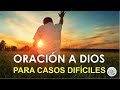 ORACIÓN PODEROSA A DIOS PARA CASOS MUY DIFÍCILES Y URGENTES