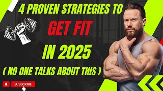 4 Proven Strategies to Get Fit in 2025 (No One Talks About This)