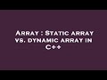 Array : Static array vs. dynamic array in C++