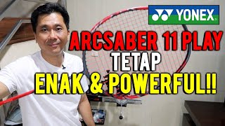 YONEX ARCSABER 11 PLAY TETAP ENAK & POWERFUL!!