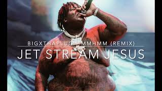 BigXthaPlug - Mmhmm (remix by Jet Stream Jesus)