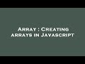 Array : Creating arrays in Javascript