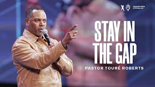 Stay In The Gap - Pastor Touré Roberts