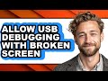 How to Allow Usb Debugging with Broken Screen (only Way)