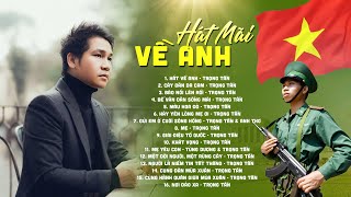 Xin Hát Mãi Về Anh Người Chiến Sĩ Biên Cương - Trọng Tấn, Top Bài Hát Nhạc Cách Mạng HAY NHẤT