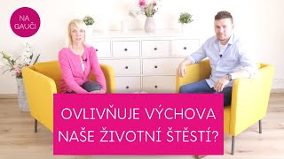 OVLIVŇUJE VÝCHOVA NAŠE ŽIVOTNÍ ŠTĚSTÍ?