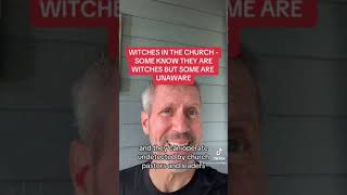 WITCHES IN THE CHURCH - SOME KNOW THEY ARE WITCHES BUT SOME ARE UNAWARE