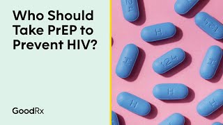Who Should Take PrEP to Prevent HIV? A Doctor Explains | GoodRx