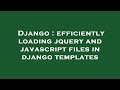 Django : efficiently loading jquery and javascript files in django templates