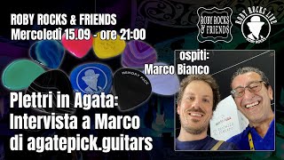 Roby Rocks \u0026 Friends | Plettri in Agata: Intervista a Marco Bianco titolare di Agatepick.guitars