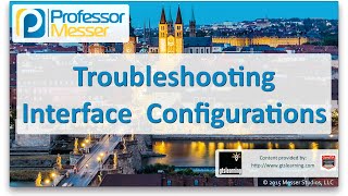 Troubleshooting Interface Configurations - CompTIA Network+ N10-006 - 4.6