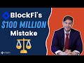 BlockFi's $100 Million Mistake