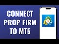 How to Connect Prop Firm Account to MT5 (FTMO, MyForexFunds and More!)