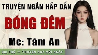 Truyện ngắn hay 2024: Bóng Đêm - Mc Tâm An diễn đọc nghe hay và cảm xúc