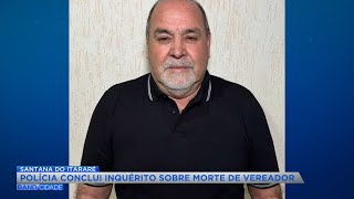 Polícia conclui inquérito sobre morte de vereador