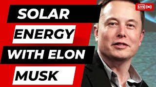 The Solar-Powered Future: Elon Musk Shares His Vision for Clean Energy