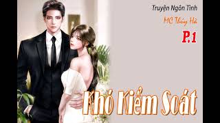 Tập 1 - Khó Kiểm Soát - Truyện Ngôn Tình Hay - #MC Thúy Hà