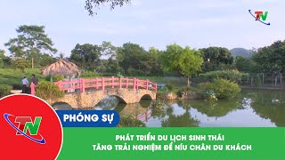 Phát triển du lịch sinh thái - tăng trải nghiệm để níu chân du khách