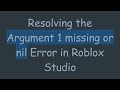 Resolving the Argument 1 missing or nil Error in Roblox Studio