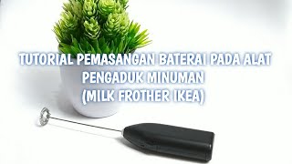 TUTORIAL MEMASANG BATERAI PADA ALAT PENGADUK MINUMAN (MILK FROTHER) IKEA