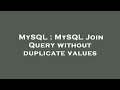MySQL : MySQL Join Query without duplicate values