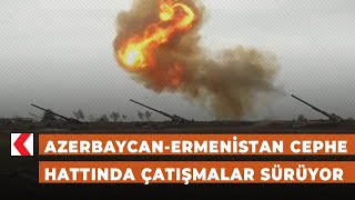 Azerbaycan-Ermenistan cephe hattında çatışmalar sürüyor