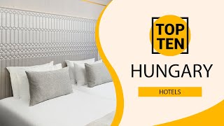 Top 10 Best Hotels to Visit in Hungary | English