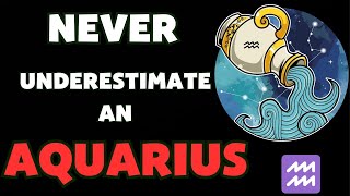 Never Underestimate an Aquarius