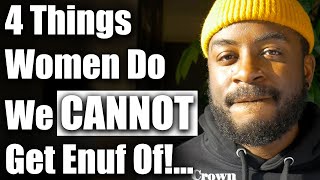 4 Things Men CANNOT Get Enough of From Their Woman!