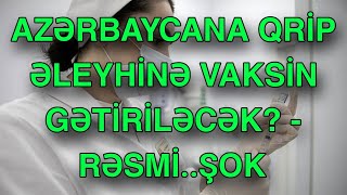 Azərbaycana qrip əleyhinə vaksin gətiriləcək? - RƏSMİ