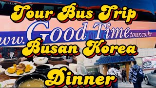 TOUR BUS TRIP BUSAN || DINNER KOREAN CUISINE