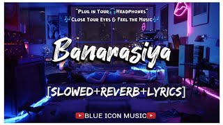 Banarasiya - Slowed+Reverb+Lyrics Song || Raanjhanaa || Shreya Ghoshal || A.R. Rahman