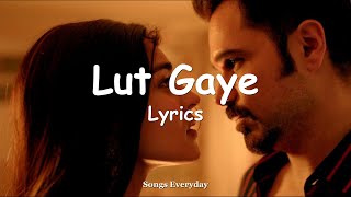 Lut Gaye (Lyrics) - Jubin Nautiyal | Emraan Hashmi | Songs Everyday