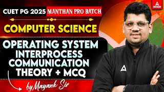 CUET PG 2025 COMPUTER SCIENCE Operating System - Interprocess communication (Theory + MCQ )