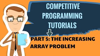 Competitive Programming Tutorials || Part 5: The Increasing Array Problem || CSES Problem Set