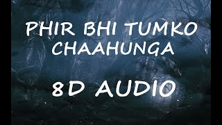 Main Phir Bhi Tumko Chaahunga - Arijit Singh [8D Audio]