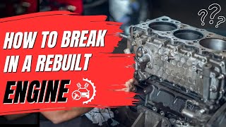 how to break in a rebuilt engine