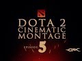 DotA2 Cinematic Montage - Episode 5