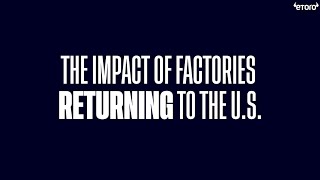 The Impact of Factories Returning to the US