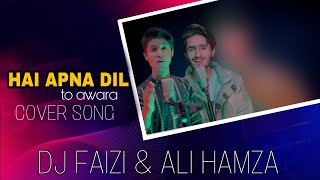 Hai Apna Dil To Awara | Cover Song |Dj Faizi  ft  Ali Hamza