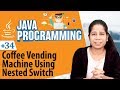 Coffee Vending Machine Using Nested Switch - Decision Making Statements in Java - Java Programming